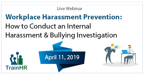 Workplace Harassment Prevention: How to Conduct an Internal Harassment and Bullying Investigation